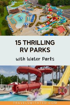 an aerial view of the water park with text overlay that reads, 15 thrilling rv parks with water parks