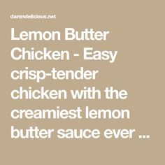 lemon butter chicken - easy crisp - tender chicken with the cremest lemon butter sauce ever