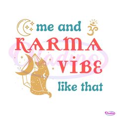 an orange and yellow cat with the words me and karma vibe like that