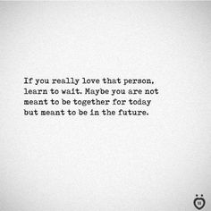 a quote that reads if you really love that person, learn to wait maybe you are not meant to be together for today but meant to be in the future