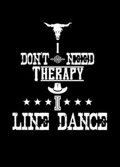 the words don't need therapy line dance are shown in white on a black background