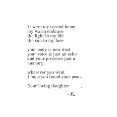 a poem written in black and white with the words'u were my second home, my warm embrace, the light in my life, the sun to my face your body is now dust