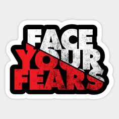 a sticker with the words face your fear in red, white and black letters