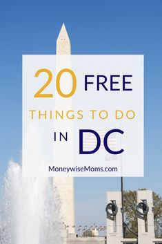 the washington monument with text overlay that reads 20 free things to do in dc