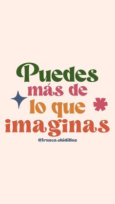 the words in spanish are written on pink paper with orange and green lettering that reads, puedes mas de to que inaginas