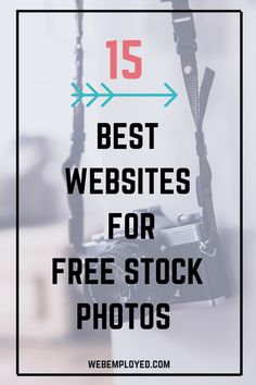 a camera with the words 15 best website for free stock photos on it and an arrow pointing