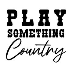 the words play something country are in black and white letters on a white background,