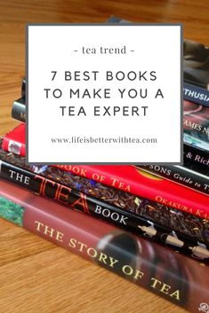 books stacked on top of each other with the title tea trend 7 best books to make you a tea expert