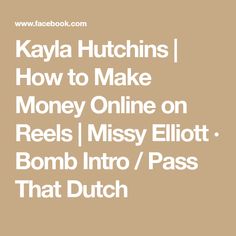 the text reads kayya hutchins how to make money online on reels missy elliott bomb into / pass that dutch