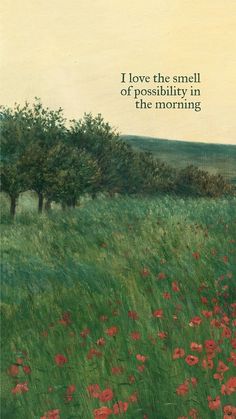 an image of a field with red flowers and the words i love the smell of possllity in the morning