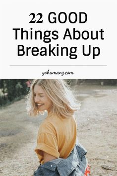 a woman walking in the dirt with text overlay reading 22 good things about breaking up