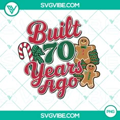 the svg file for built 70 years ago with ginger cookies and candy canes