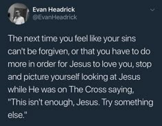 a tweet that reads, the next time you feel like your sons can't be forgotten or that you have to do more in order for jesus to love