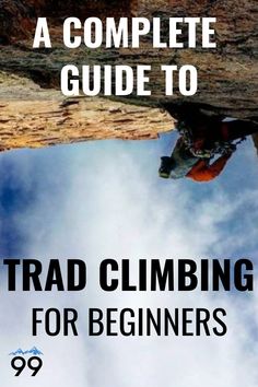 a man climbing up the side of a cliff with text reading a complete guide to trade climbing for beginners