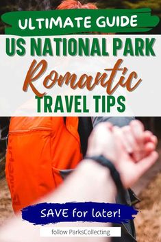 the ultimate guide to us national park romantic travel tips with text overlay that reads, save for later