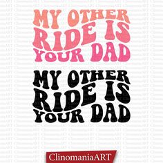 the phrase my other ride is your dad in pink and black on a white background