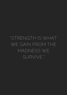 the quote strength is what we gain from the madness we survive on a black background