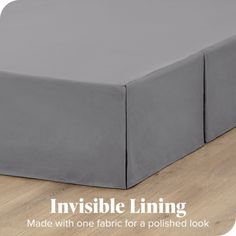 the bed skirt is made with one fabric for a polished look and it has an invisible lining