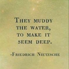 a quote written in black on a beige background that says they muddy the water, to make it seem deep