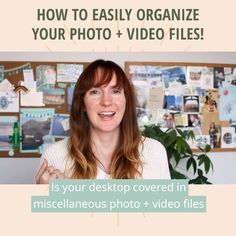 a woman with red hair standing in front of a wall full of pictures and text that reads how to easily organize your photo + video files