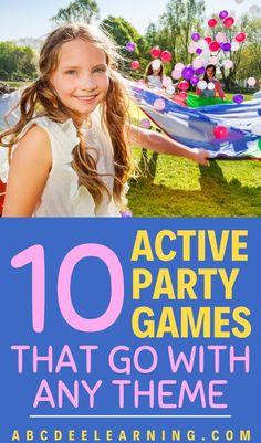 a girl holding up a kite with the words 10 active party games that go with any theme