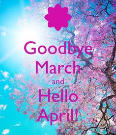 the words goodbye march and hello april are in front of a tree with pink flowers