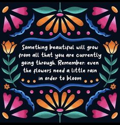 a quote from the book something beautiful will grow from all that you are currently going through, remember even the flowers need a little rain in order to bloom