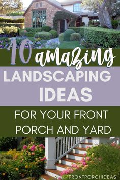 landscaping ideas for your front porch and yard with text overlay that reads 10 amazing landscaping ideas