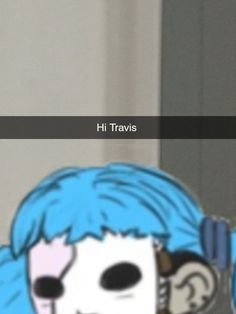 a cartoon character with blue hair and an expression that says hi travis