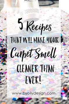 a carpet with confetti on it and the words 5 recipes that will make your carpets smell cleaner than ever