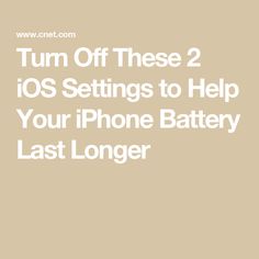 the text turn off these 2 iphone settings to help your iphone battery last longer