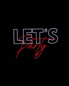 the words let's party are lit up in red and white on a black background