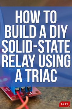 an electronic device with the words how to build a diy solid state relay using a triac