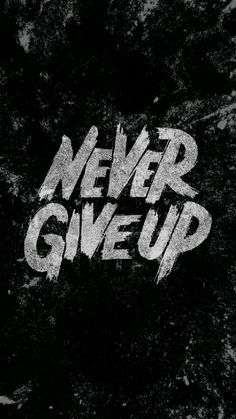 the words never give up written in white ink on a black and white background with grunge