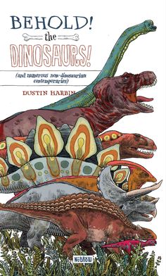 an illustrated book with dinosaurs and other animals in the title, be hold the dinosaurs