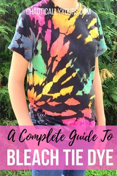 the complete guide to bleach tie - dye with text overlay that reads