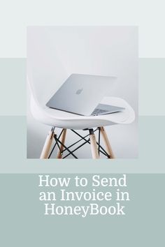 a laptop sitting on top of a white chair with the title how to send an invoice in honey book