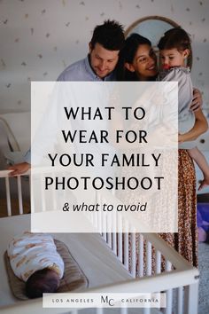 three people standing in front of a baby crib with the words what to wear for your family photoshoot and what to avoid