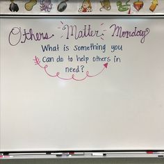 a white board with writing on it in front of a bulletin board that says, there's matter monday what is something you can do to help others in need?