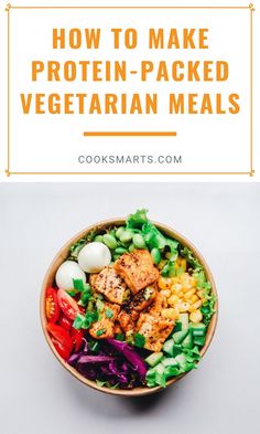 a bowl full of vegetables and meat with the words how to make protein - packed vegetarian meals