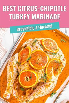 the best citrus - chipotle turkey marinade recipe is shown with oranges and herbs