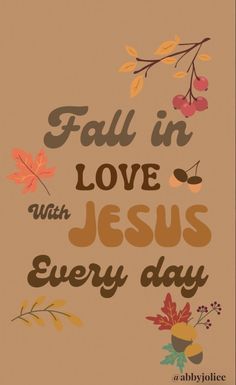 the words fall in love with jesus every day are written on a brown background and leaves