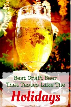 a glass of beer with the words best craft beer that tastes like the holidays