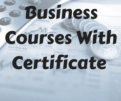 a calculator and some coins sitting on top of a desk with the words business courses with certificate