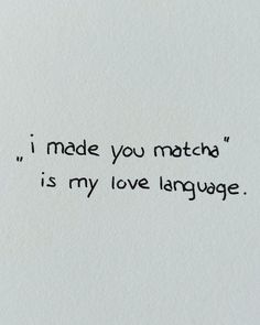 the words i made you match is my love language written in black ink on white paper