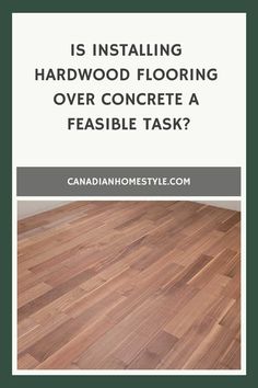 Is Installing Hardwood Flooring Over Concrete a Feasible Task?