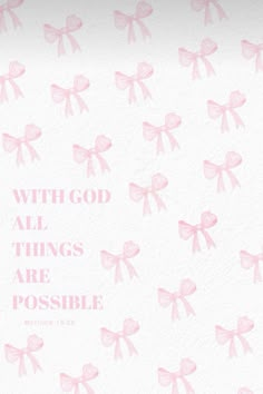 pink bows on white paper with the words, with god all things are possible written below