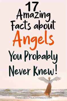 an angel standing on the beach with text overlay that reads 17 amazing fact about angels you probably never knew