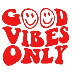 the words good vibes only written in red on a white background with smiley faces