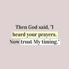 a quote that reads, then god said i heard your prayerers now trust my time